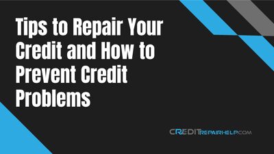 Tips to Repair Your Credit and How To Prevent Credit Problems