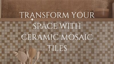 Transform Your Space with Ceramic Mosaic Tiles
