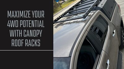 Maximize Your 4WD Potential with Canopy Roof Racks